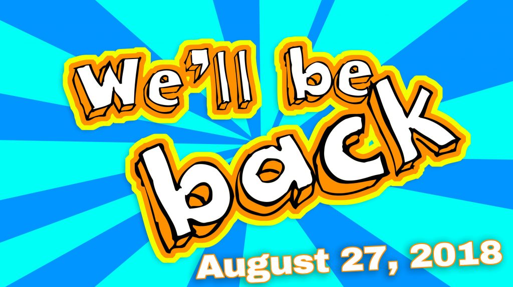 We’ll Be Back – August 27, 2018