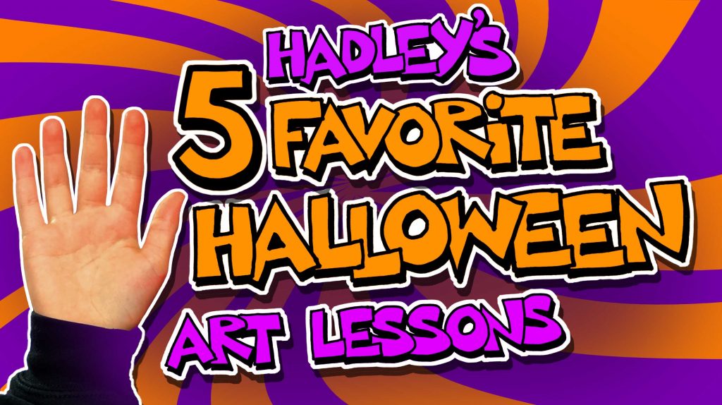 Hadley’s Top 5 Halloween Art Lessons